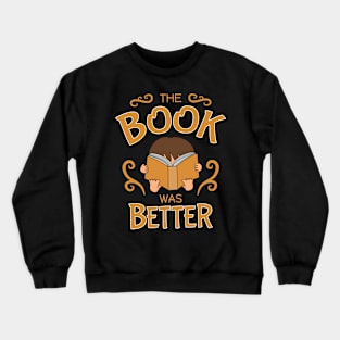 The book was better - cute brunette girl / boy, gold Crewneck Sweatshirt